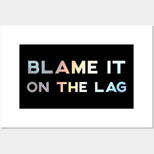 Blame It On The Lag Posters and Art